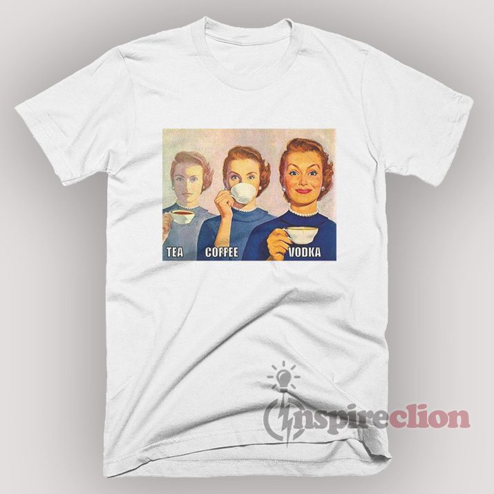 Tea Coffee Vodka Parody T-Shirt S, M, L, XL,2XL,3XL